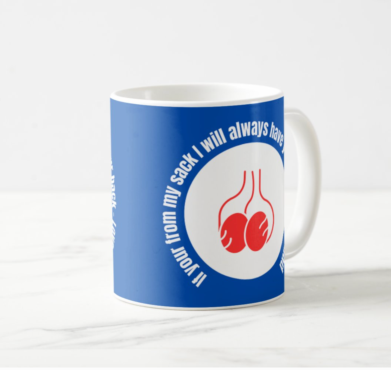 If your from my sack I will always have your back  Love Dad - funny Dad mug