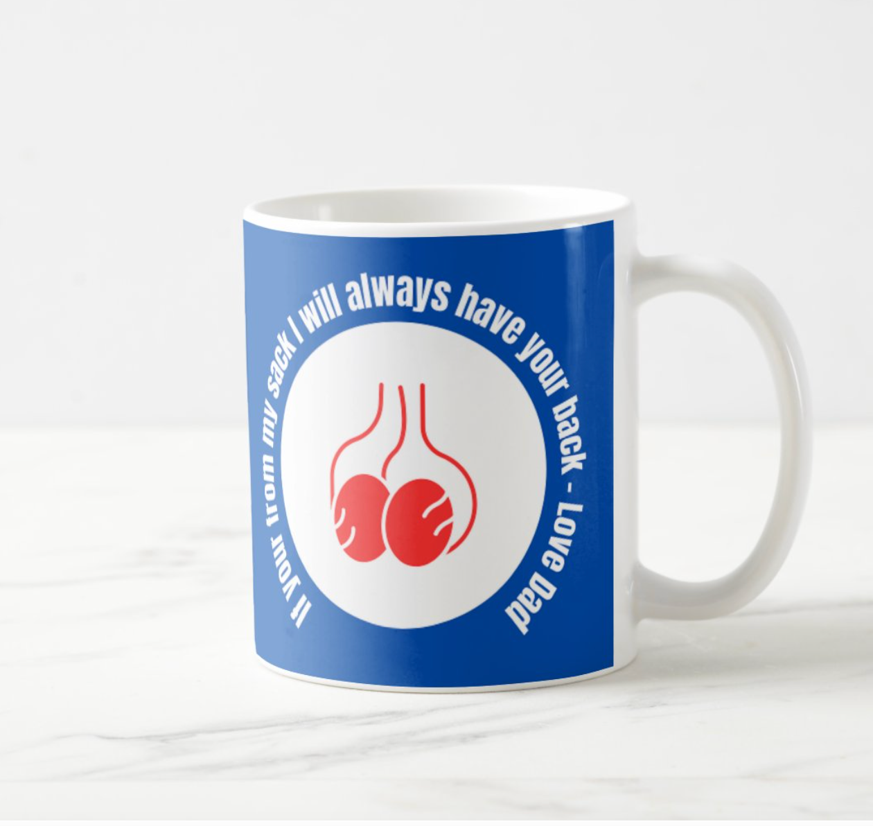 If your from my sack I will always have your back  Love Dad - funny Dad mug