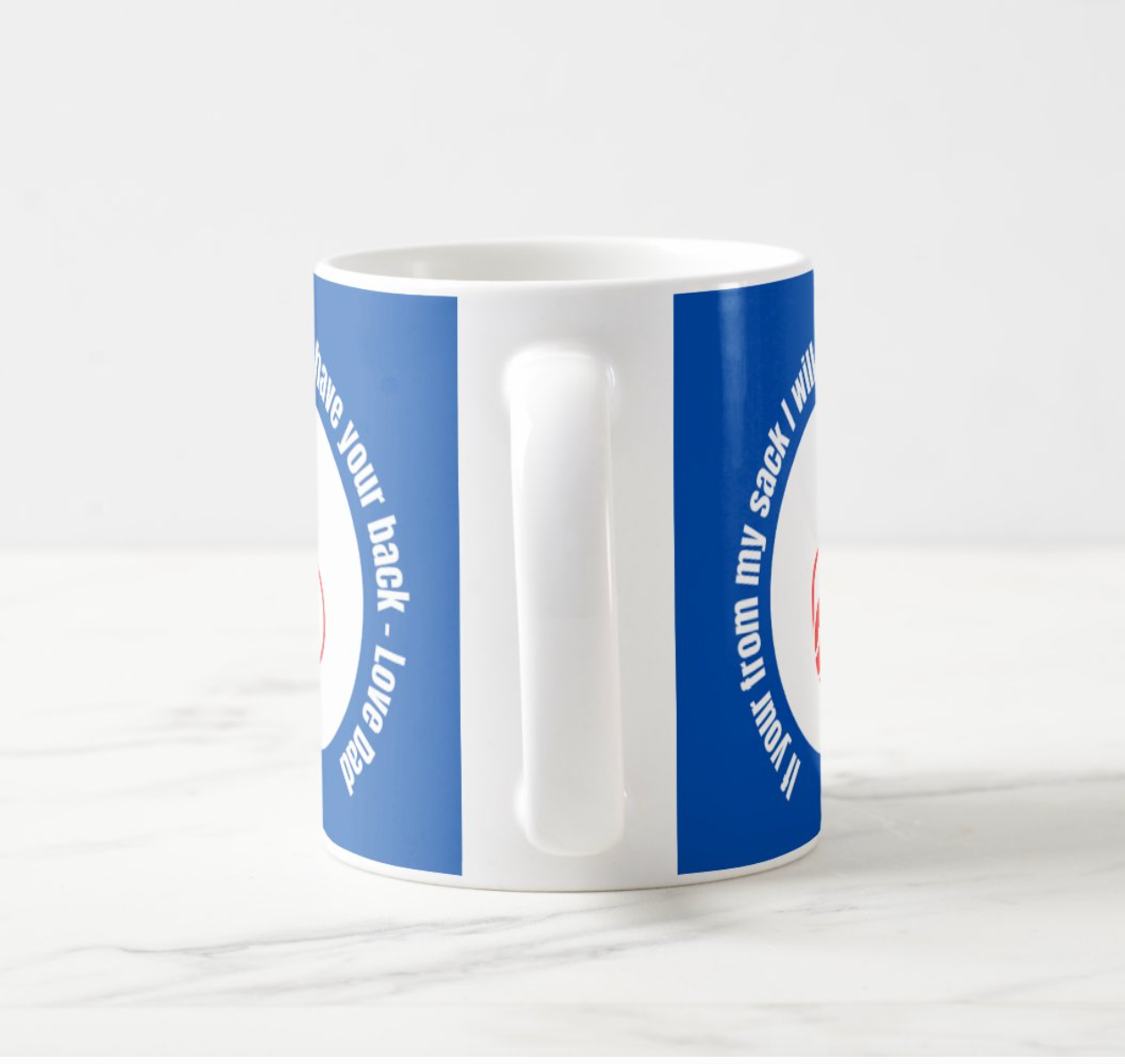If your from my sack I will always have your back  Love Dad - funny Dad mug
